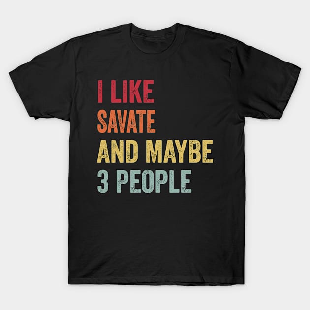 I Like Savate & Maybe 3 People Savate Lovers Gift T-Shirt by ChadPill